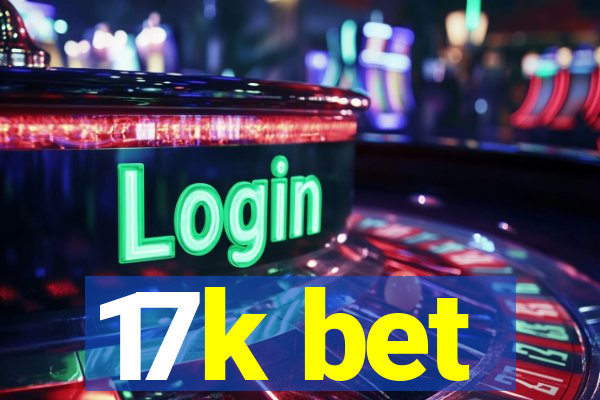 17k bet
